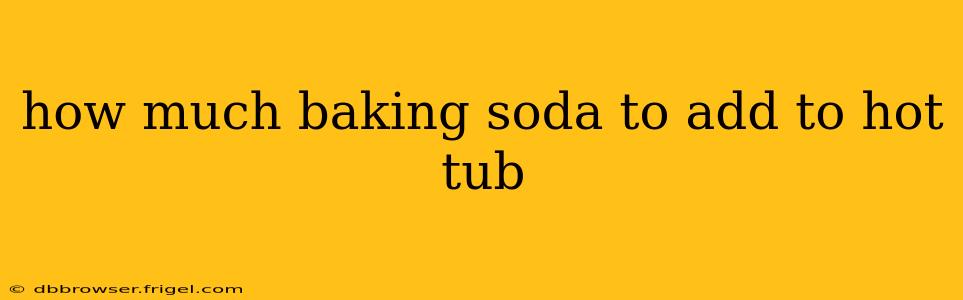 how much baking soda to add to hot tub