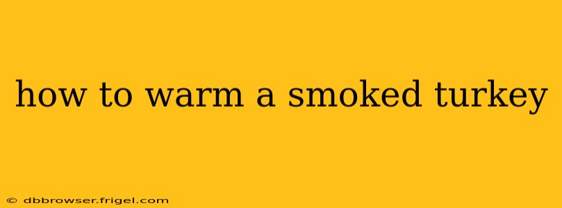 how to warm a smoked turkey