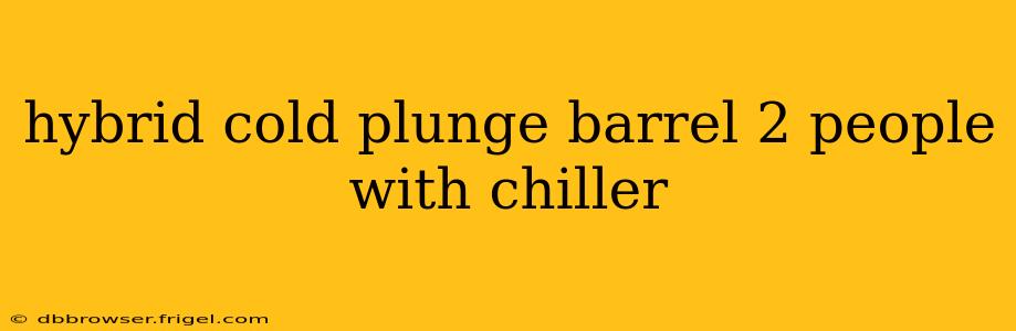 hybrid cold plunge barrel 2 people with chiller