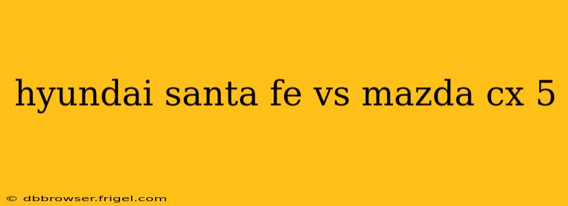 hyundai santa fe vs mazda cx 5