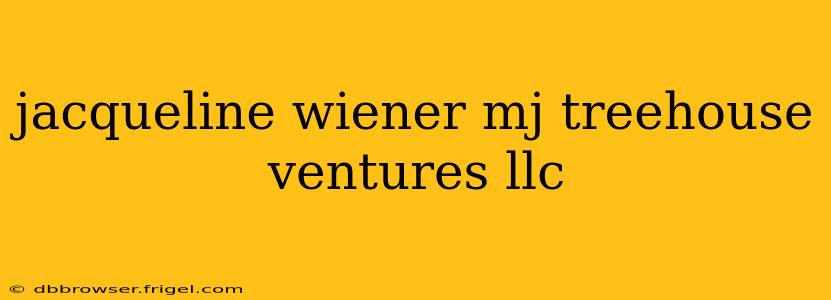 jacqueline wiener mj treehouse ventures llc