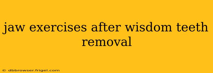 jaw exercises after wisdom teeth removal
