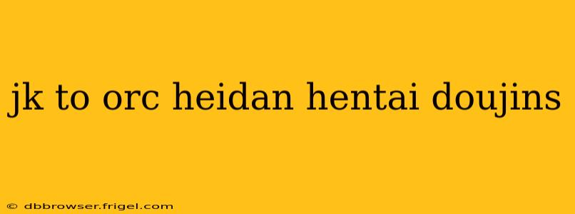 jk to orc heidan hentai doujins
