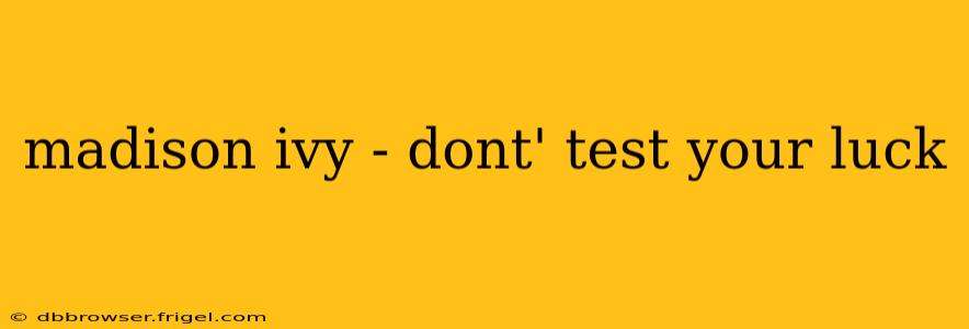 madison ivy - dont' test your luck