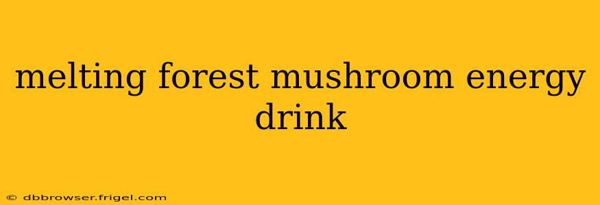 melting forest mushroom energy drink