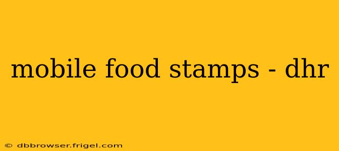 mobile food stamps - dhr