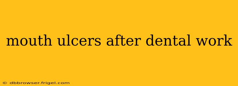 mouth ulcers after dental work