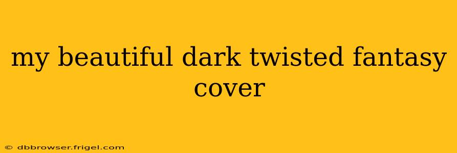 my beautiful dark twisted fantasy cover