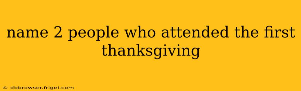 name 2 people who attended the first thanksgiving