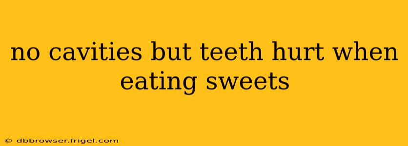 no cavities but teeth hurt when eating sweets