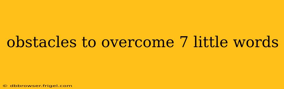 obstacles to overcome 7 little words
