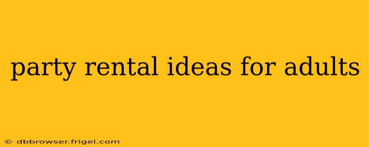 party rental ideas for adults