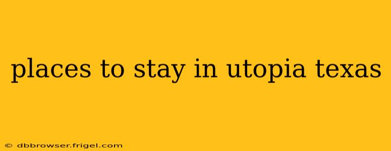 places to stay in utopia texas