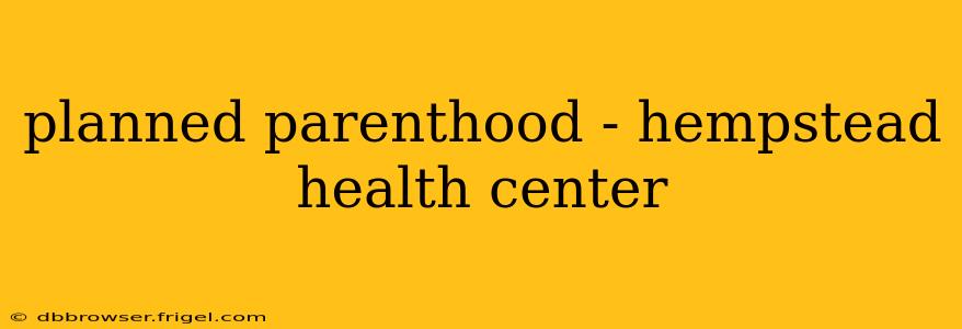 planned parenthood - hempstead health center