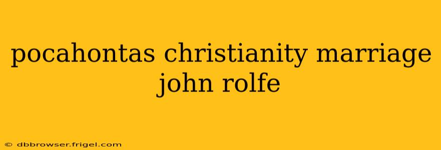 pocahontas christianity marriage john rolfe