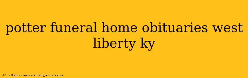 potter funeral home obituaries west liberty ky