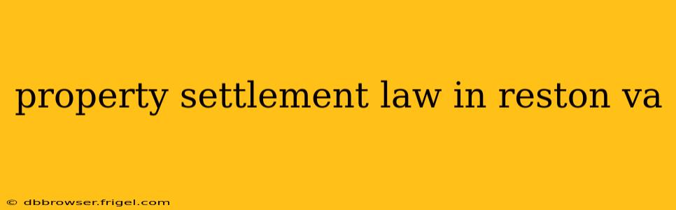 property settlement law in reston va