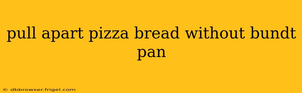 pull apart pizza bread without bundt pan