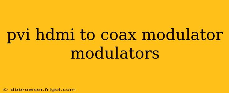 pvi hdmi to coax modulator modulators