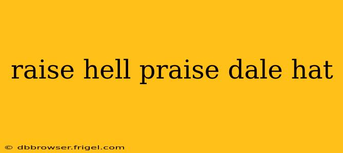 raise hell praise dale hat