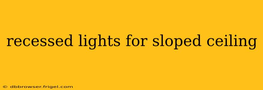 recessed lights for sloped ceiling