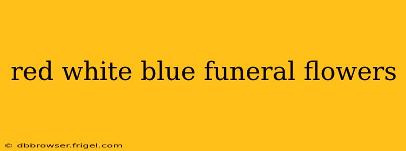 red white blue funeral flowers