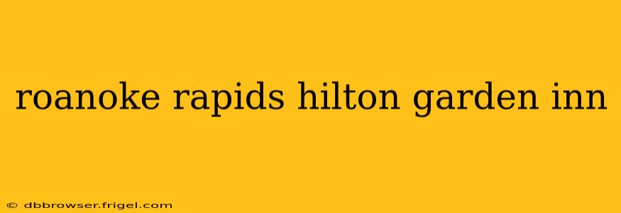 roanoke rapids hilton garden inn