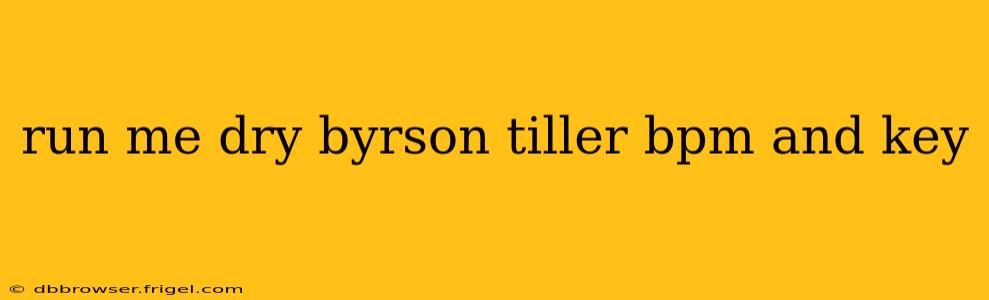run me dry byrson tiller bpm and key
