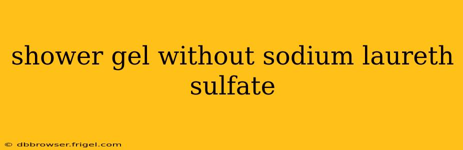 shower gel without sodium laureth sulfate