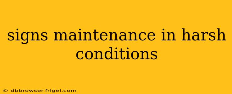 signs maintenance in harsh conditions