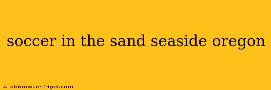 soccer in the sand seaside oregon