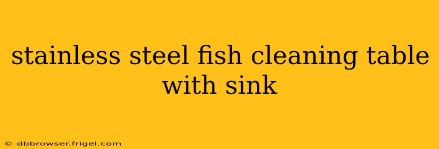stainless steel fish cleaning table with sink