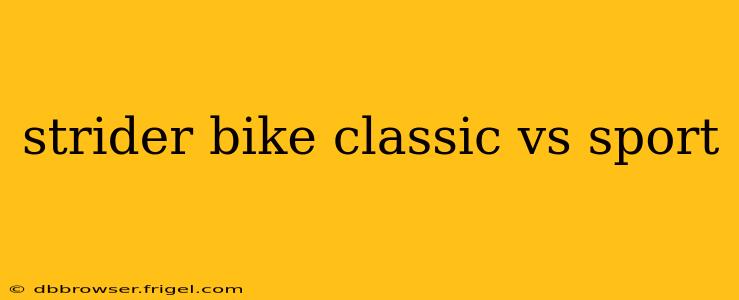 strider bike classic vs sport