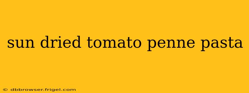 sun dried tomato penne pasta