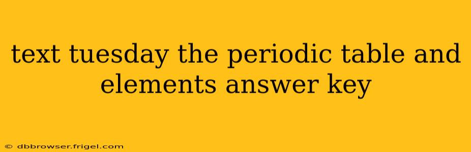 text tuesday the periodic table and elements answer key