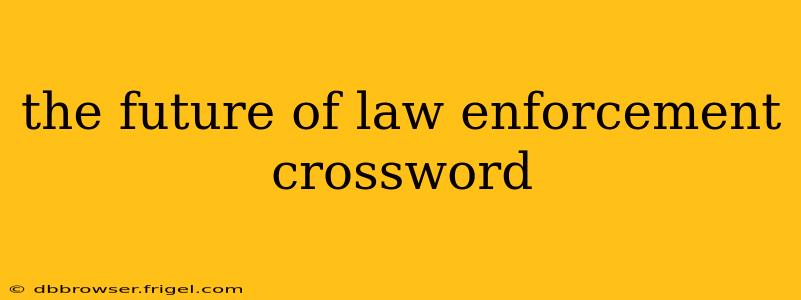 the future of law enforcement crossword