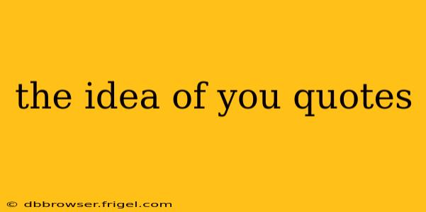 the idea of you quotes