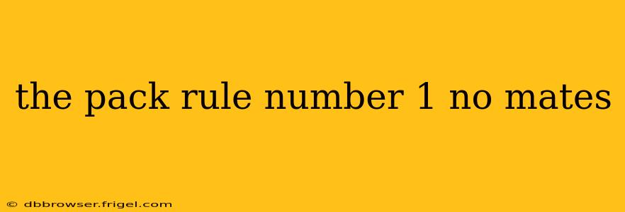 the pack rule number 1 no mates
