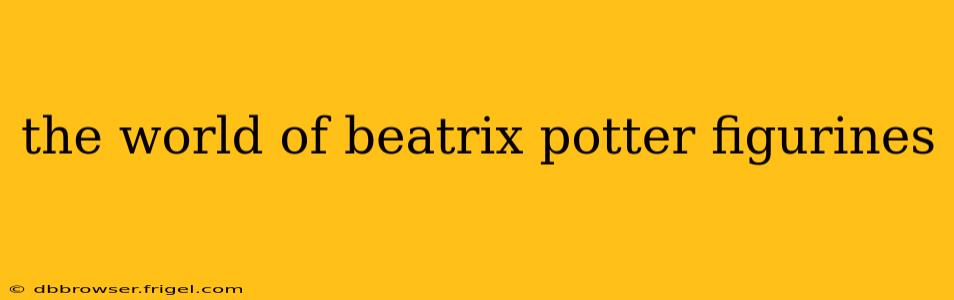the world of beatrix potter figurines