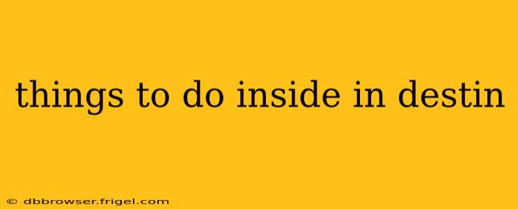 things to do inside in destin