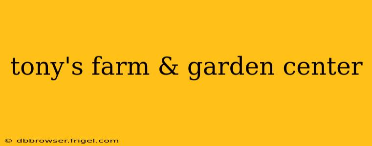 tony's farm & garden center