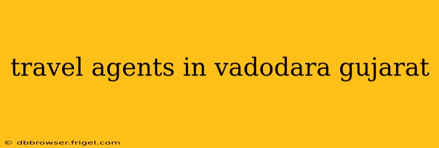 travel agents in vadodara gujarat