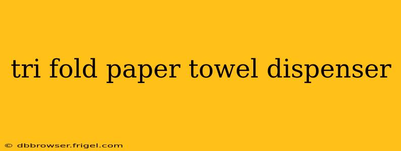tri fold paper towel dispenser