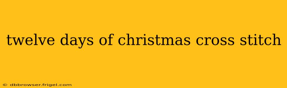twelve days of christmas cross stitch