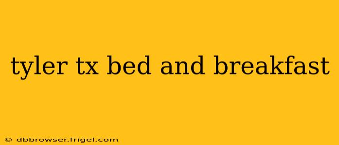 tyler tx bed and breakfast