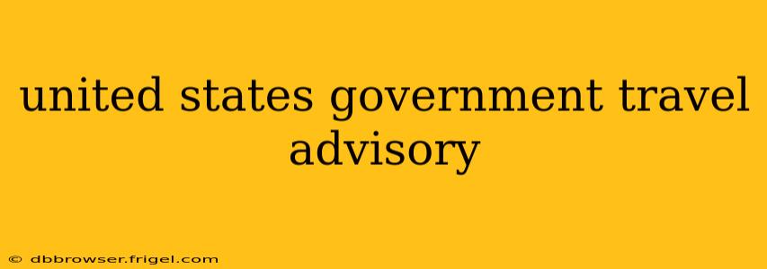 united states government travel advisory