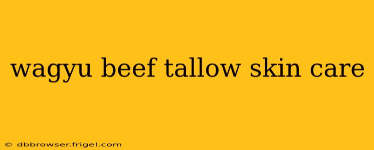 wagyu beef tallow skin care