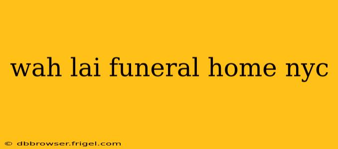 wah lai funeral home nyc