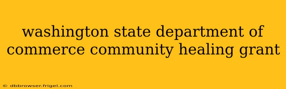 washington state department of commerce community healing grant