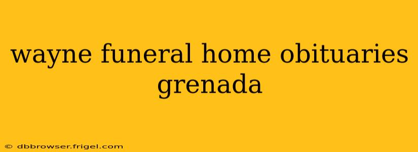 wayne funeral home obituaries grenada
